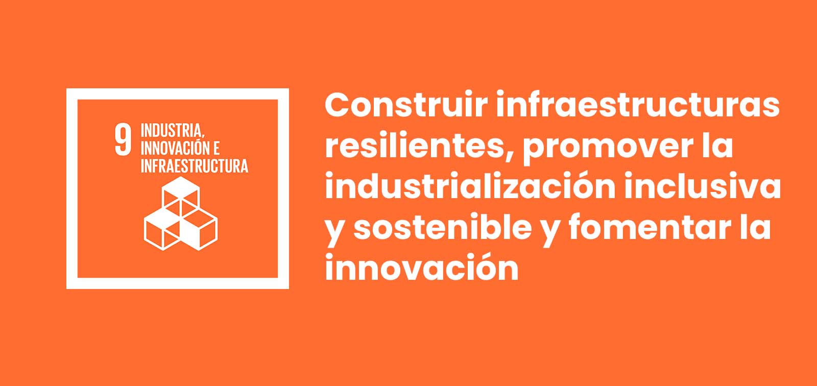 Objetivo 9 Construir infraestructuras resilientes, promover la industrialización inclusiva y sostenible y fomentar la innovación